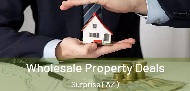  Wholesale Property Deals Surprise ( AZ )