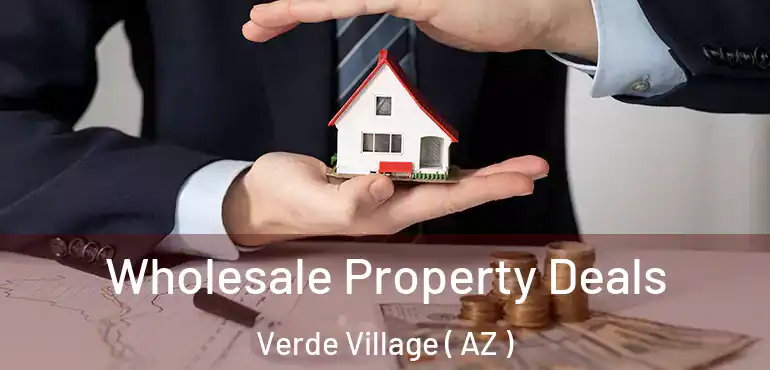  Wholesale Property Deals Verde Village ( AZ )