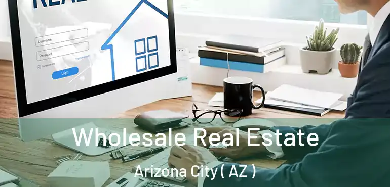  Wholesale Real Estate Arizona City ( AZ )