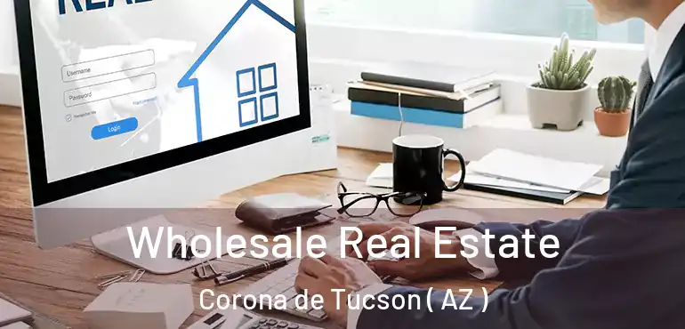  Wholesale Real Estate Corona de Tucson ( AZ )