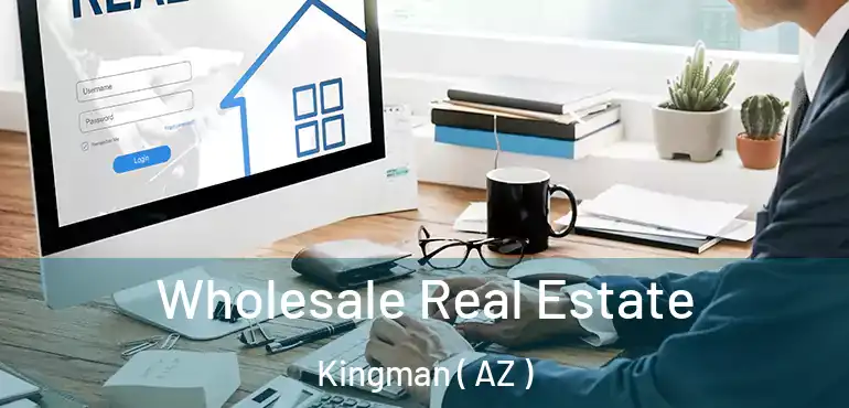 Wholesale Real Estate Kingman ( AZ )