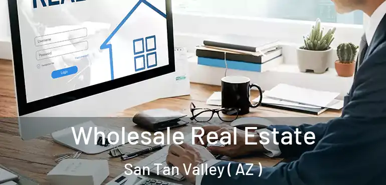  Wholesale Real Estate San Tan Valley ( AZ )