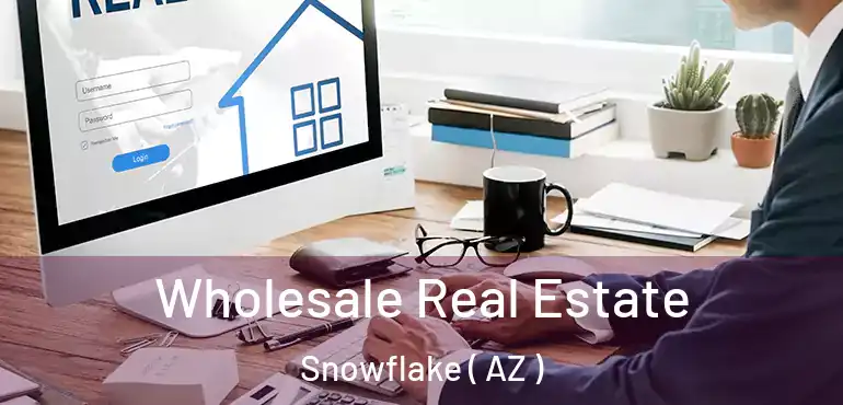  Wholesale Real Estate Snowflake ( AZ )