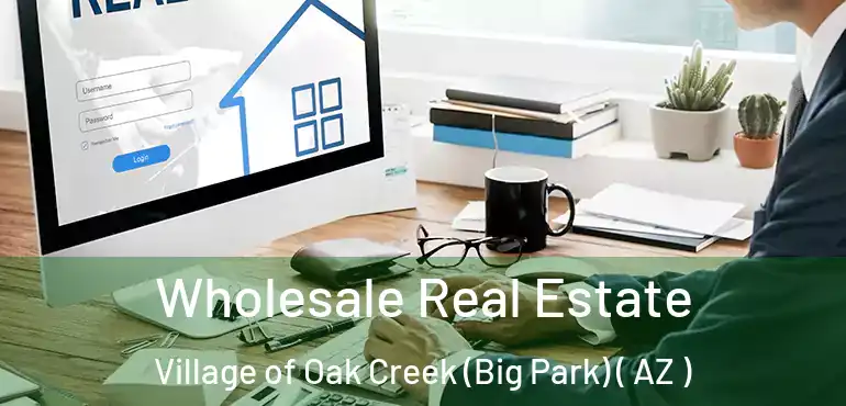  Wholesale Real Estate Village of Oak Creek (Big Park) ( AZ )