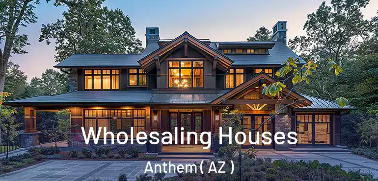  Wholesaling Houses Anthem ( AZ )