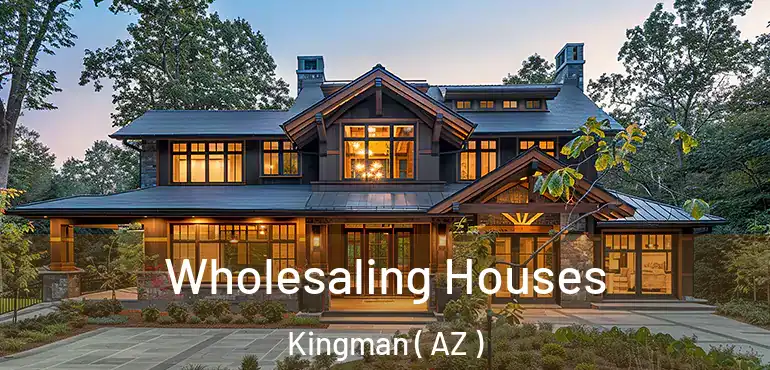  Wholesaling Houses Kingman ( AZ )
