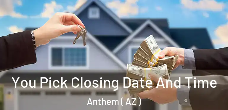  You Pick Closing Date And Time Anthem ( AZ )
