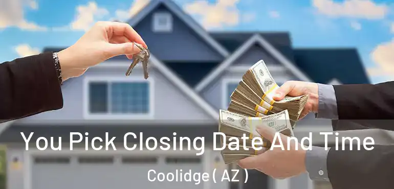  You Pick Closing Date And Time Coolidge ( AZ )