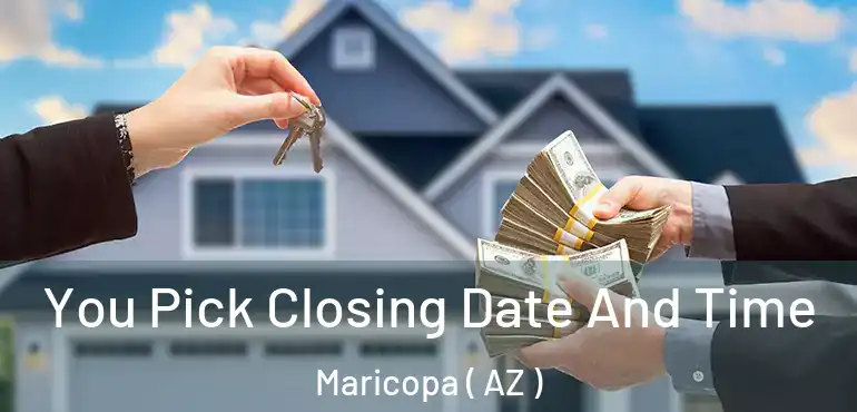  You Pick Closing Date And Time Maricopa ( AZ )