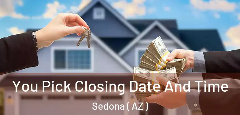  You Pick Closing Date And Time Sedona ( AZ )