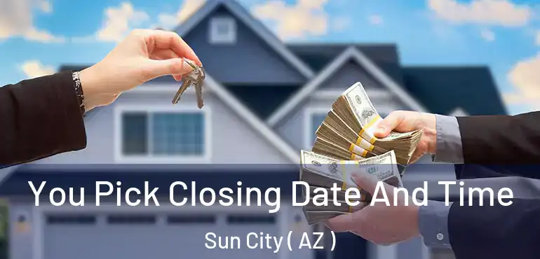  You Pick Closing Date And Time Sun City ( AZ )
