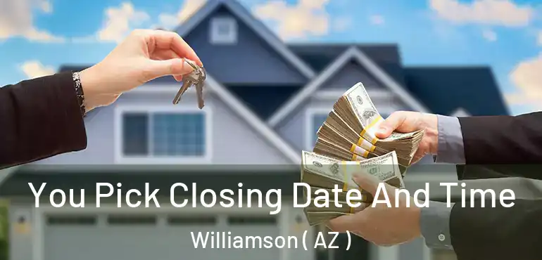  You Pick Closing Date And Time Williamson ( AZ )