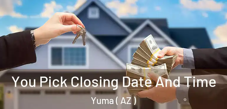  You Pick Closing Date And Time Yuma ( AZ )